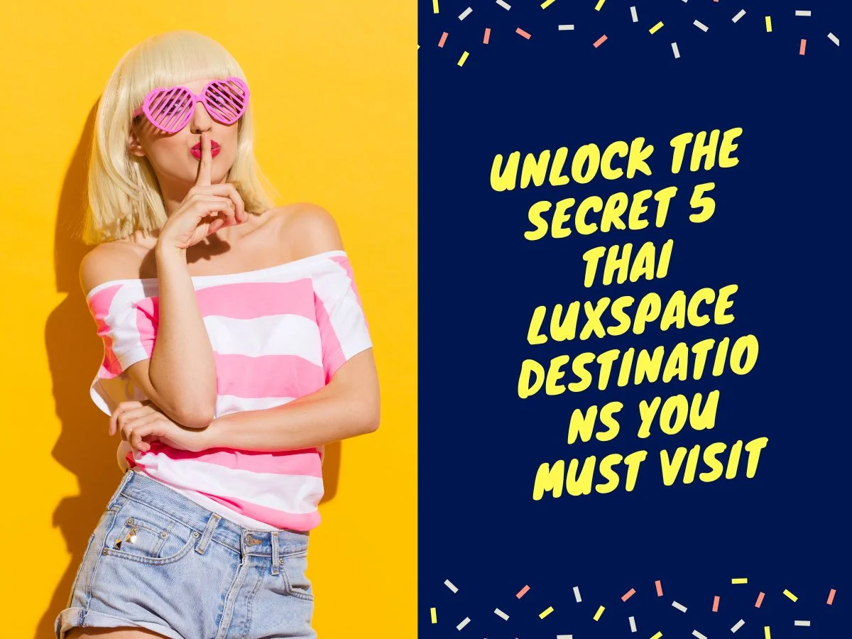Unlock the Secret 5 Thai Luxspace Destinations You Must Visit