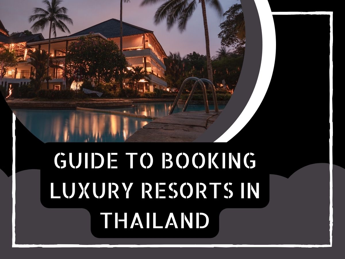 Guide to Booking Luxury Resorts in Thailand
