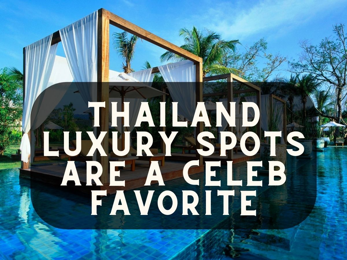 Thailand Luxury Spots are a Celeb Favorite